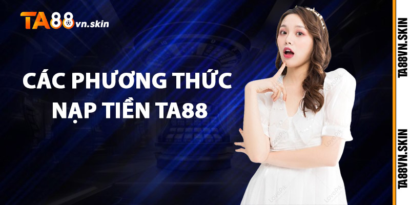 Các phương thức nạp tiền TA88