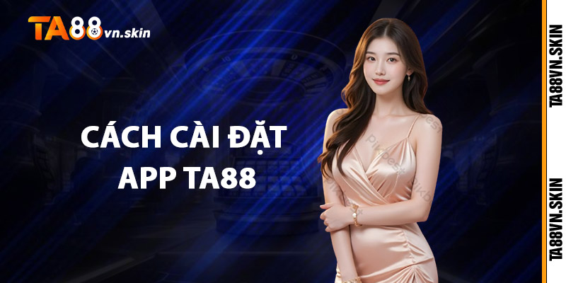 Cách cài đặt app TA88