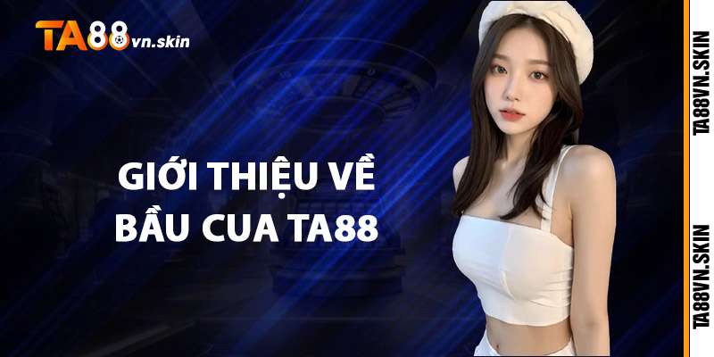 Giới thiệu về bầu cua TA88