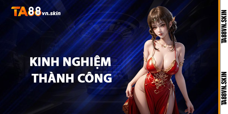 Kinh Nghiệm Thành Công