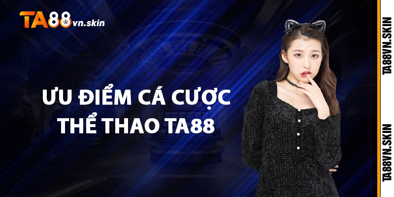 Ưu điểm cá cược thể thao TA88