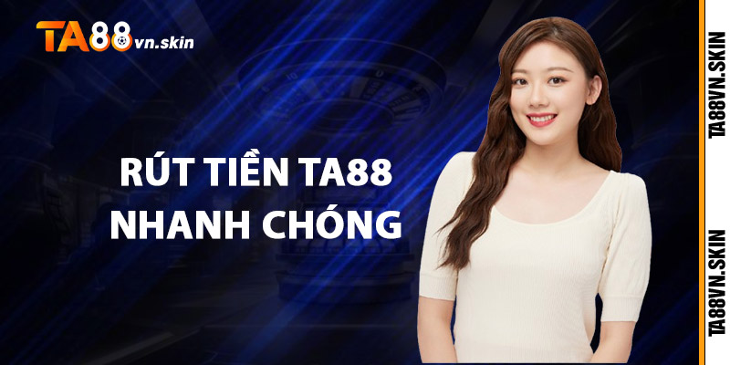 Rút tiền TA88 nhanh chóng